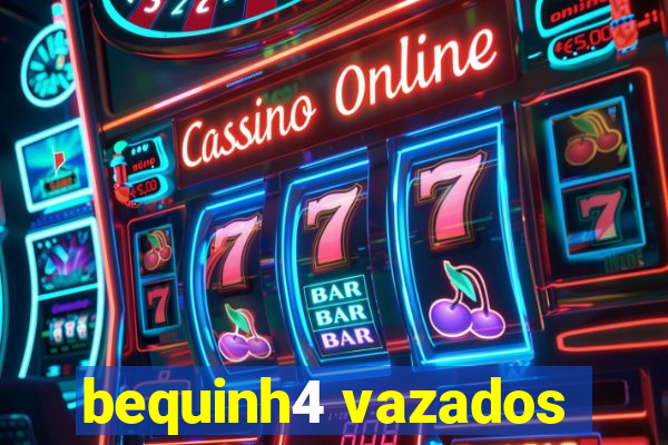 bequinh4 vazados